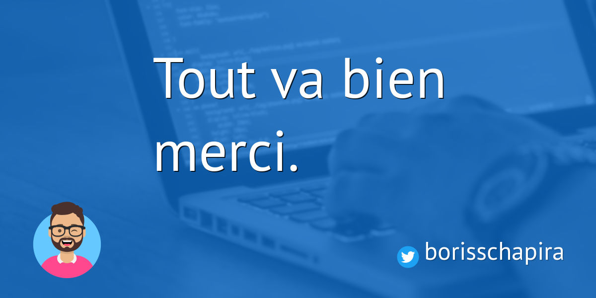Tout va bien, merci. · Boris Schapira